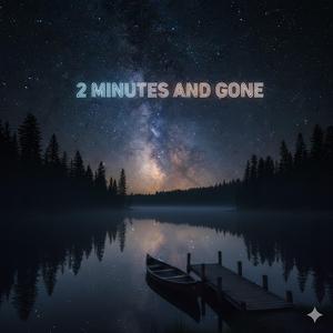 2 Minutes and Gone