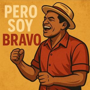 Pero Soy Bravo