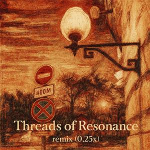 Threads of Resonance (remix 0.25x)