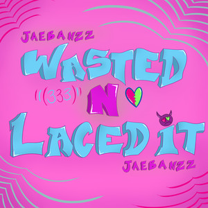 Wasted N Laced It