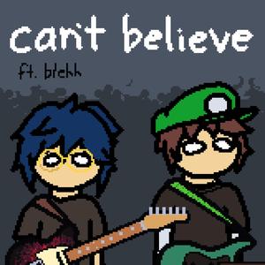 can't believe (feat. blehh)