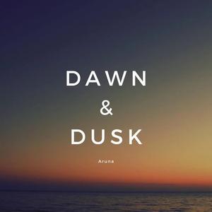 Dawn & Dusk