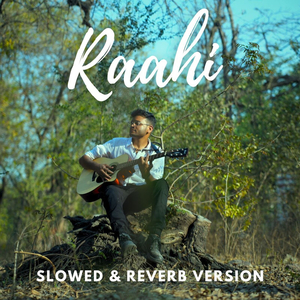 Raahi (Slowed & Reverb Version)