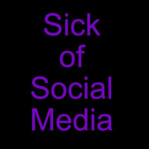 Sick of Social Media