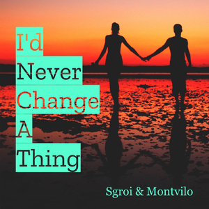 I'd Never Change A Thing