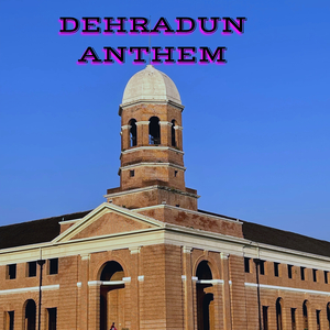 Dehradun Anthem
