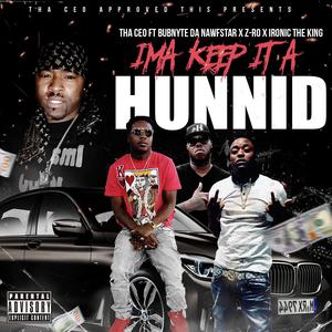 Ima Keep It a Hunnid (feat. Bubnyte Da Nawfstar, Z-Ro & Ironic the King)