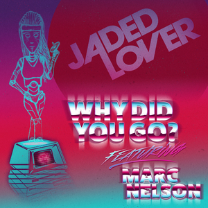 Why Did You Go? (We Built Her and She Left 2.0 Mix)