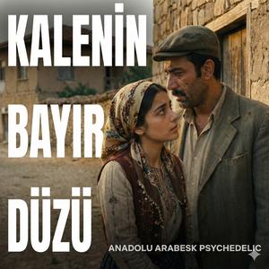 Kalenin bayır düzü (Anadolu arabesk psychedelic)