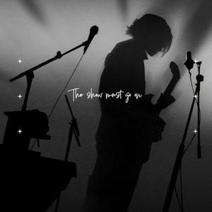 THE SHOW MUST GO ON