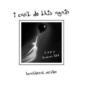 I Can't Do This Again (feat. Shantara Bird) (Heartbreak Version)