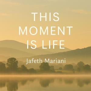 This Moment Is Life