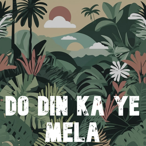 Do Din Ka Ye Mela