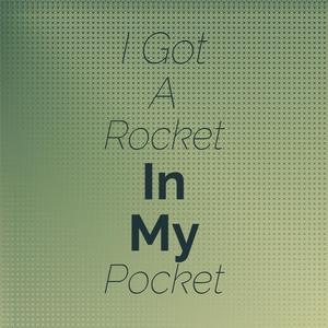 I Got a Rocket in My Pocket