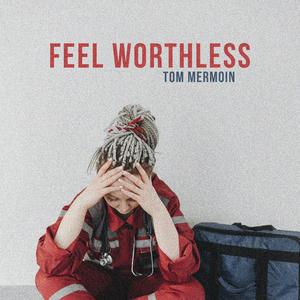 Feel Worthless