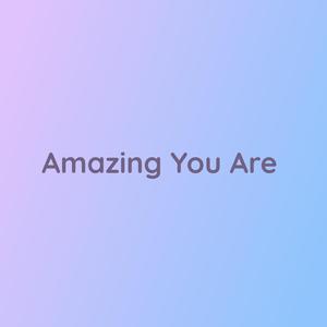 Amazing You Are