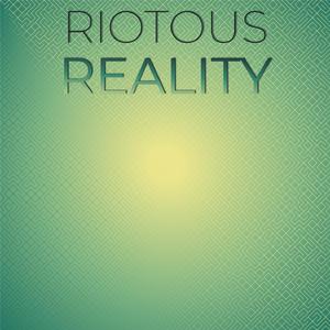 Riotous Reality