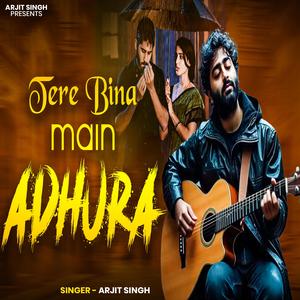 Arjit Singh | Tere Bina Mai Adhura | तेरे बिना मैं अधूरा | Hindi Song