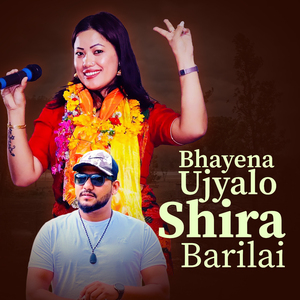 Bhayena Ujyalo Shira Barilai