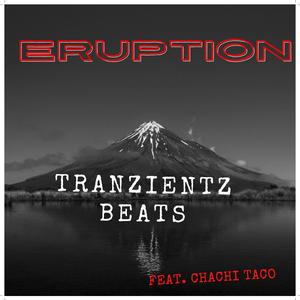 Eruption (feat. Tranzientz Beats & Chachi Taco)