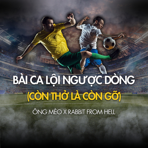 Bài Ca Lội Ngược Dòng (Còn Thở Là Còn Gỡ)