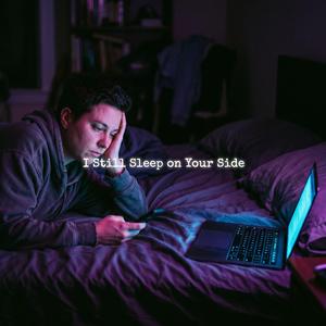 I Still Sleep on Your Side