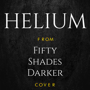 Helium (From "Fifty Shades Darker") [Cover]