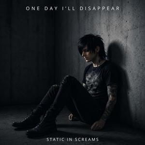 One Day I’ll Disappear
