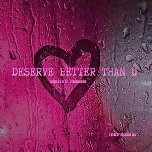 Deserve better than u (feat. starr)