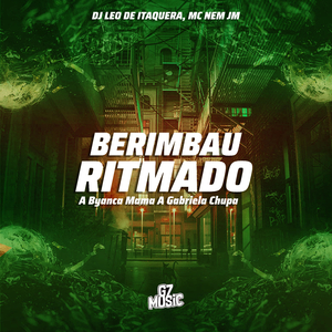 Berimbau Ritmado - A Byanca Mama a Gabriela Chupa