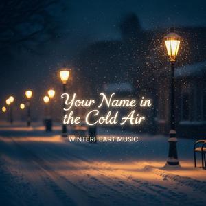 Your Name in the Cold Air