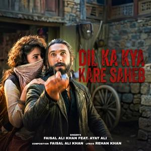 Dil Ka Kya Kare Saheb (feat. Ayat Ali)
