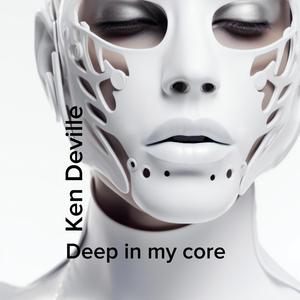 Deep in my core