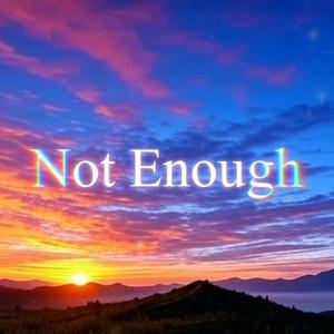 Not Enough