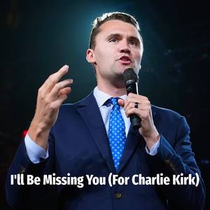 I'll Be Missing You (For Charlie Kirk)
