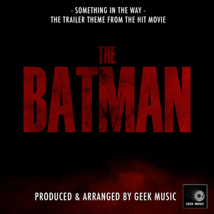 Something In The Way (From "The Batman")