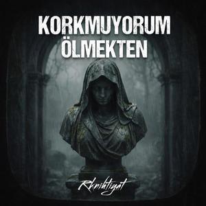 Korkmuyorum Ölmekten