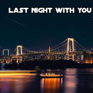 Last night with you
