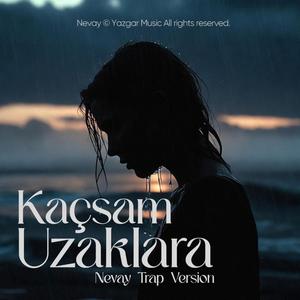 Kaçsam Uzaklara (Nevay Trap Version)