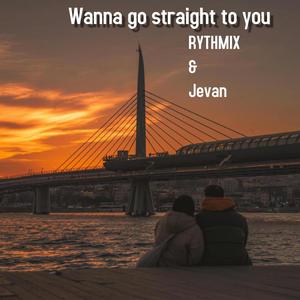 Wanna go straight to you (feat. Jevan)