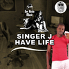 Singer J - Have Life