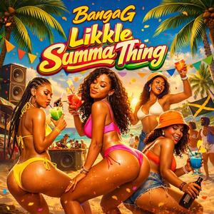 Likkle Summa Thing (feat. BangaG)