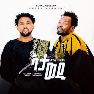 Ata Wedi (feat. Tariku Gankisi)