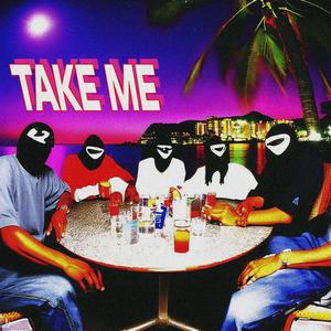 TAKE ME