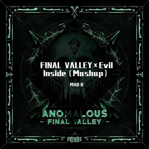 FINAL VALLEY×Evil Inside（Mashup）