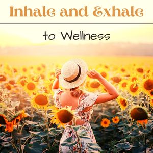 Inhale and Exhale to Wellness