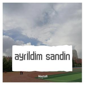 ayrildim sandin bugun
