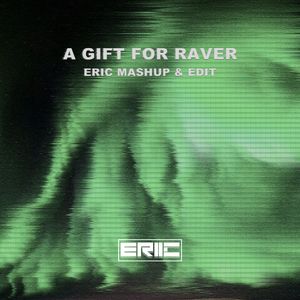 A Gift For Ravers （Eric mashup & edit)（Eric remix）