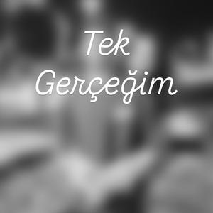 Tek Gerçeğim