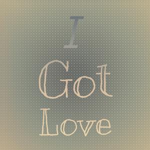 I Got Love